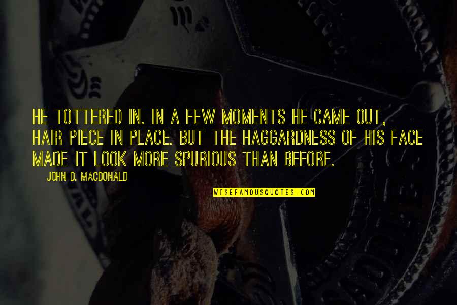 Baldness And Intelligent Quotes By John D. MacDonald: He tottered in. In a few moments he