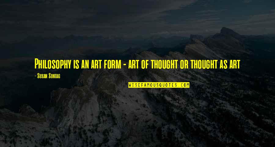 Baldness And Intelligent Quotes By Susan Sontag: Philosophy is an art form - art of