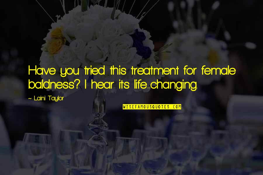 Baldness Quotes By Laini Taylor: Have you tried this treatment for female baldness?