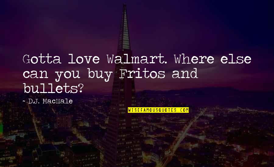 Baldomero Pelegrin Quotes By D.J. MacHale: Gotta love Walmart. Where else can you buy