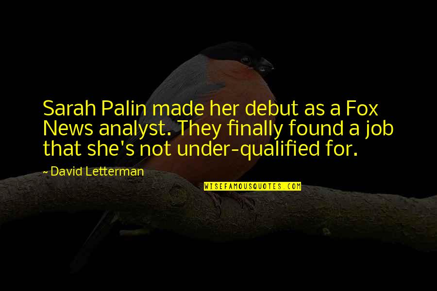 Baldone Pardod Majas Dzivoklus Quotes By David Letterman: Sarah Palin made her debut as a Fox