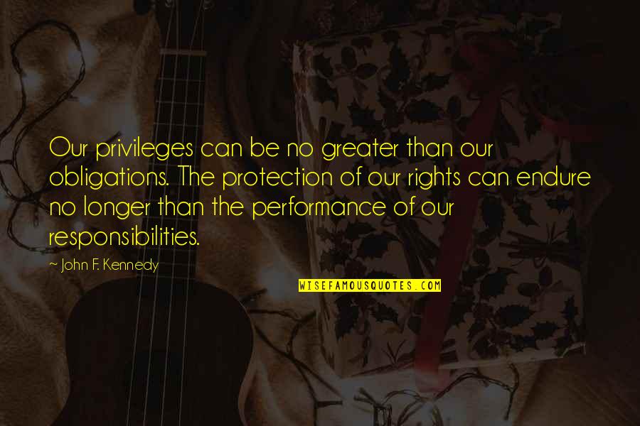 Baldoni Accordions Quotes By John F. Kennedy: Our privileges can be no greater than our Baldoni Accordions Quotes By John F. Kennedy: Our privileges can be no greater than our