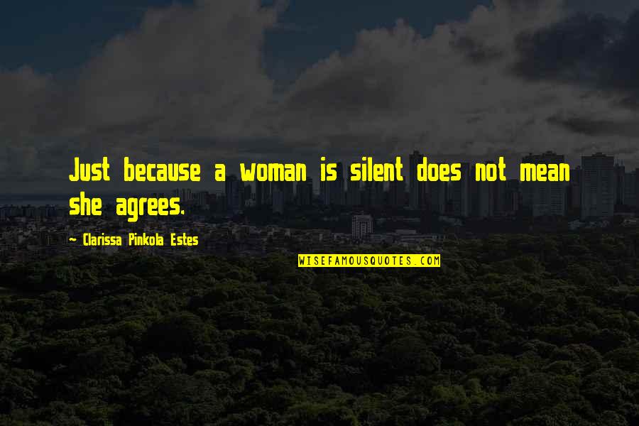 Baldoni Quotes By Clarissa Pinkola Estes: Just because a woman is silent does not Baldoni Quotes By Clarissa Pinkola Estes: Just because a woman is silent does not