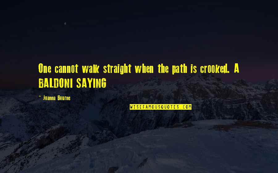 Baldoni Quotes By Joanna Bourne: One cannot walk straight when the path is