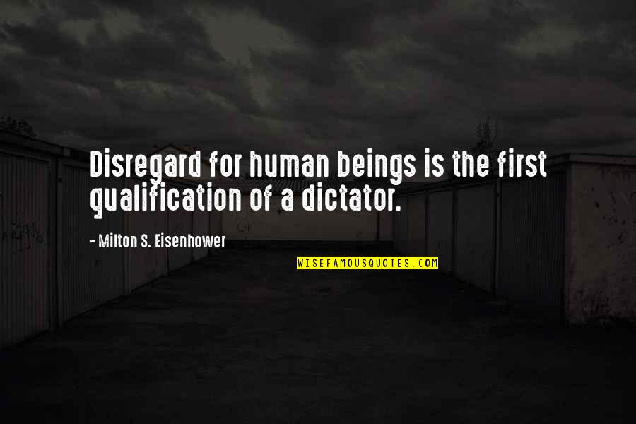 Baldoni Quotes By Milton S. Eisenhower: Disregard for human beings is the first qualification Baldoni Quotes By Milton S. Eisenhower: Disregard for human beings is the first qualification