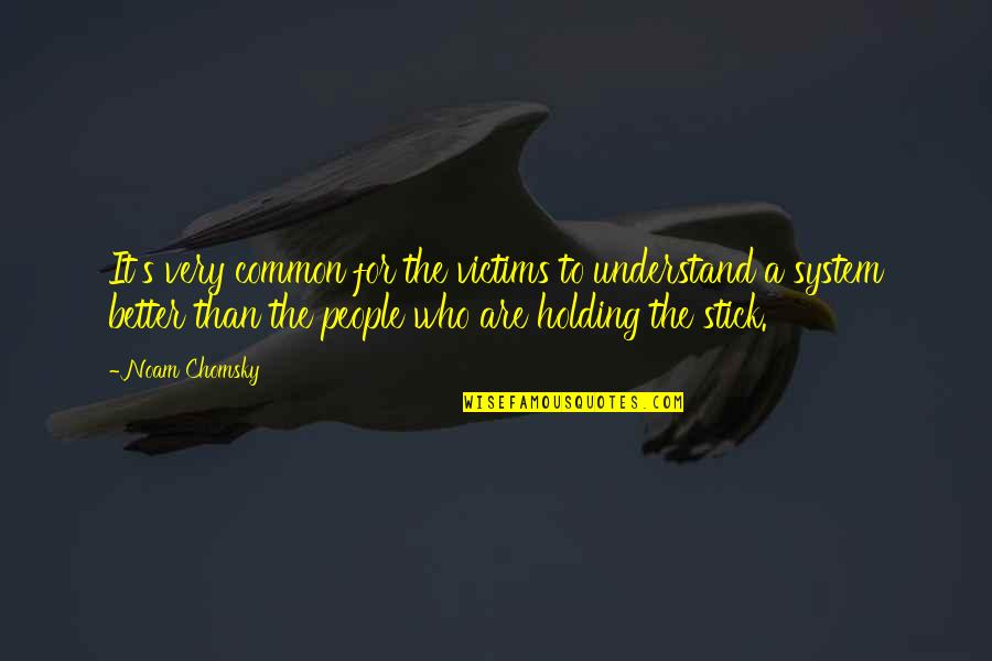 Baldoria Peppercorn Quotes By Noam Chomsky: It's very common for the victims to understand