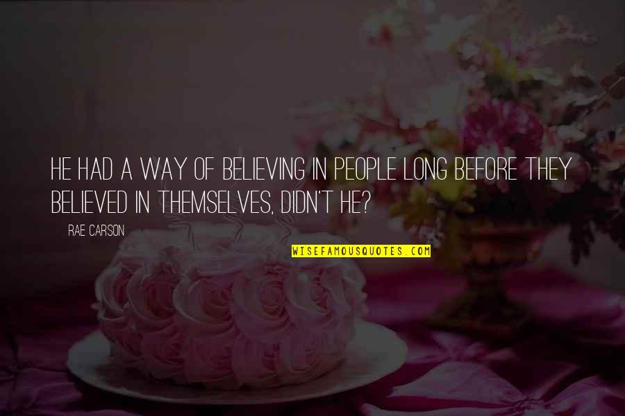 Baldosas Para Quotes By Rae Carson: He had a way of believing in people Baldosas Para Quotes By Rae Carson: He had a way of believing in people