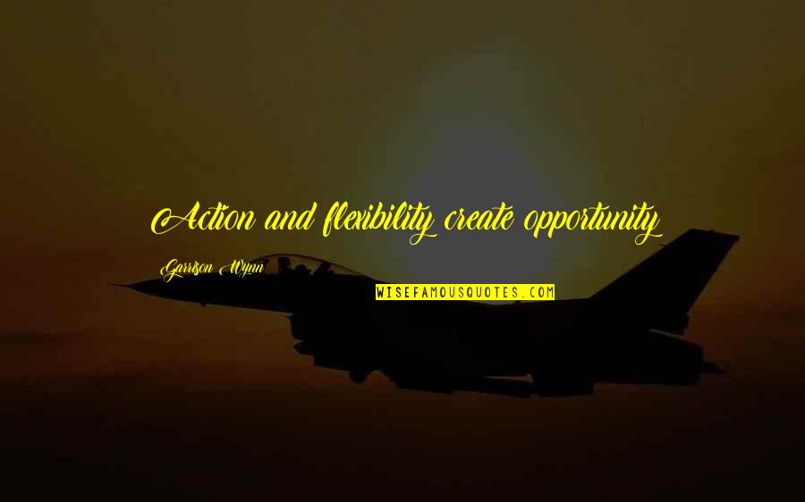 Baldovin Parcalabul Quotes By Garrison Wynn: Action and flexibility create opportunity Baldovin Parcalabul Quotes By Garrison Wynn: Action and flexibility create opportunity