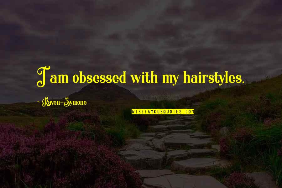 Baldovin Parcalabul Quotes By Raven-Symone: I am obsessed with my hairstyles. Baldovin Parcalabul Quotes By Raven-Symone: I am obsessed with my hairstyles.