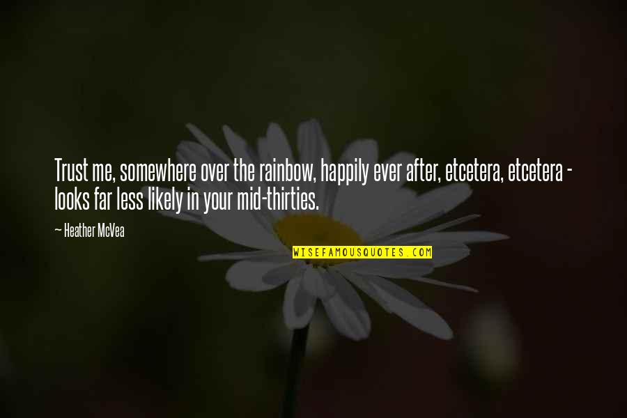 Baldovino Quotes By Heather McVea: Trust me, somewhere over the rainbow, happily ever Baldovino Quotes By Heather McVea: Trust me, somewhere over the rainbow, happily ever
