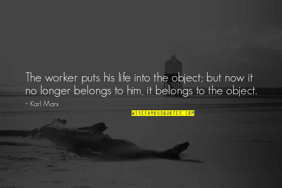 Baldovino Quotes By Karl Marx: The worker puts his life into the object; Baldovino Quotes By Karl Marx: The worker puts his life into the object;