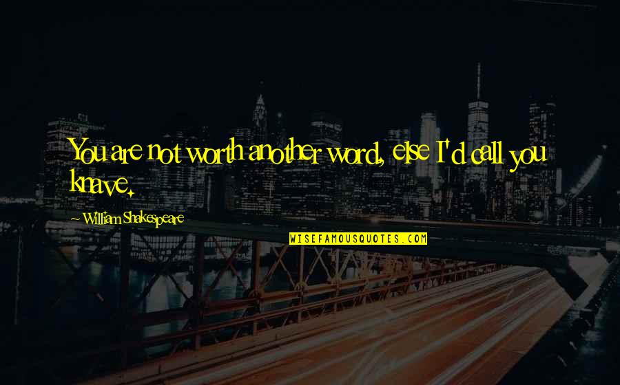 Baldovino Quotes By William Shakespeare: You are not worth another word, else I'd Baldovino Quotes By William Shakespeare: You are not worth another word, else I'd