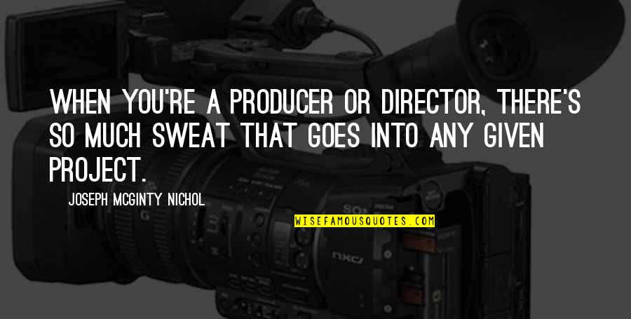 Baldoza Vertical Costa Quotes By Joseph McGinty Nichol: When you're a producer or director, there's so Baldoza Vertical Costa Quotes By Joseph McGinty Nichol: When you're a producer or director, there's so