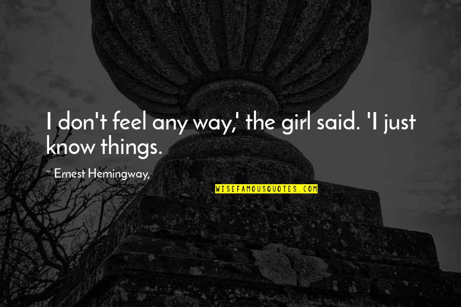 Baldoza Vs Dimaano Quotes By Ernest Hemingway,: I don't feel any way,' the girl said. Baldoza Vs Dimaano Quotes By Ernest Hemingway,: I don't feel any way,' the girl said.