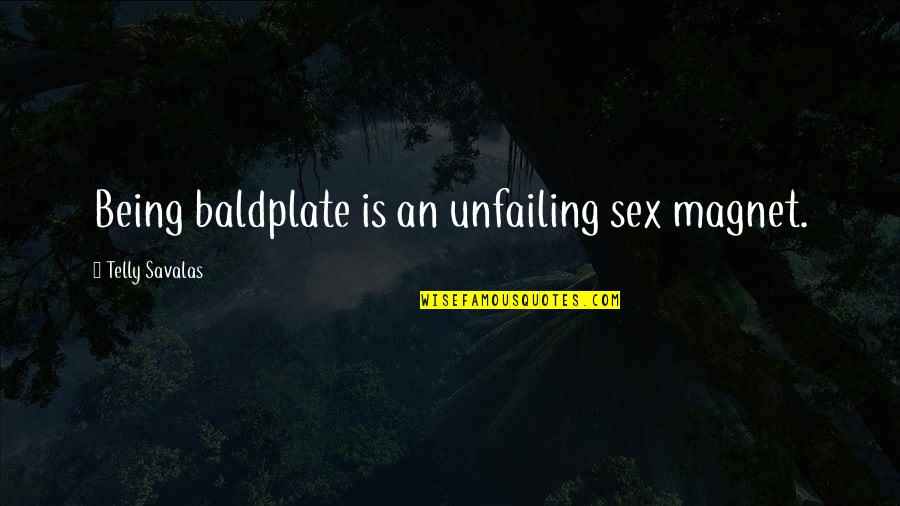 Baldplate Quotes By Telly Savalas: Being baldplate is an unfailing sex magnet.