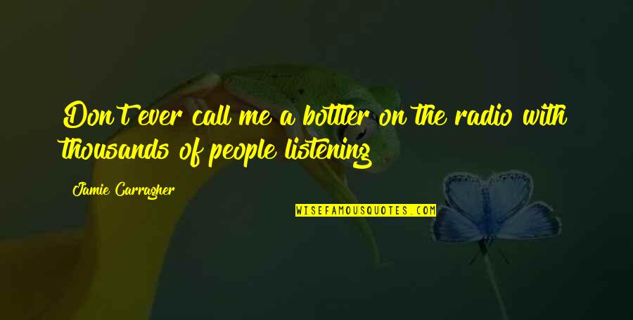 Baldrige Award Quotes By Jamie Carragher: Don't ever call me a bottler on the