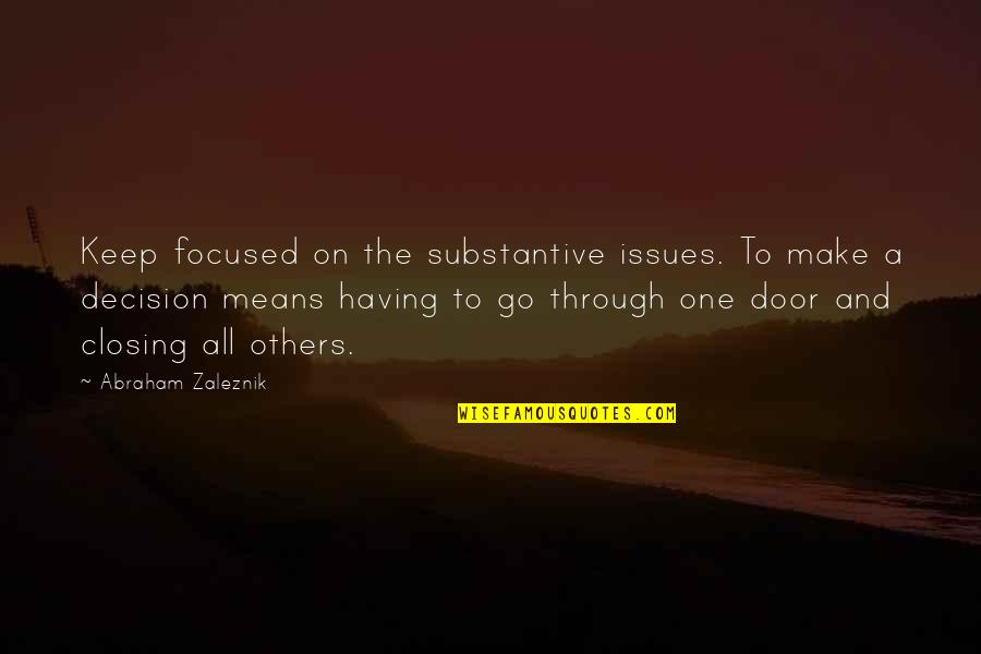 Baldry Gardens Quotes By Abraham Zaleznik: Keep focused on the substantive issues. To make