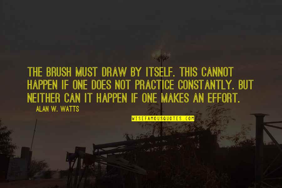 Baldt Transportation Quotes By Alan W. Watts: The brush must draw by itself. This cannot