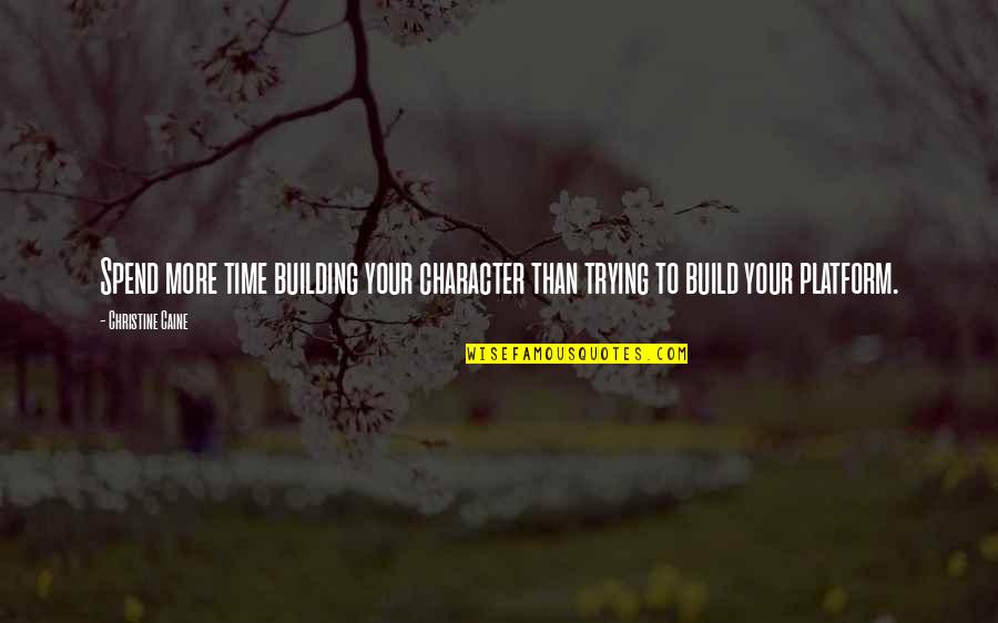 Baldt Transportation Quotes By Christine Caine: Spend more time building your character than trying