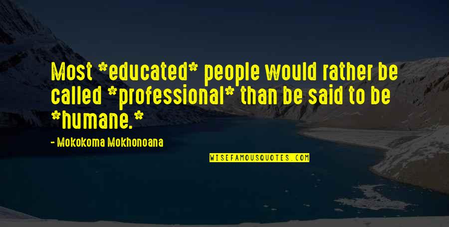 Baldt Transportation Quotes By Mokokoma Mokhonoana: Most *educated* people would rather be called *professional*