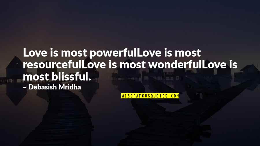 Balduccis Quotes By Debasish Mridha: Love is most powerfulLove is most resourcefulLove is