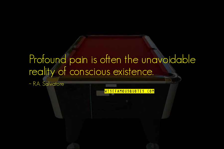 Balduina Atropurpurea Quotes By R.A. Salvatore: Profound pain is often the unavoidable reality of