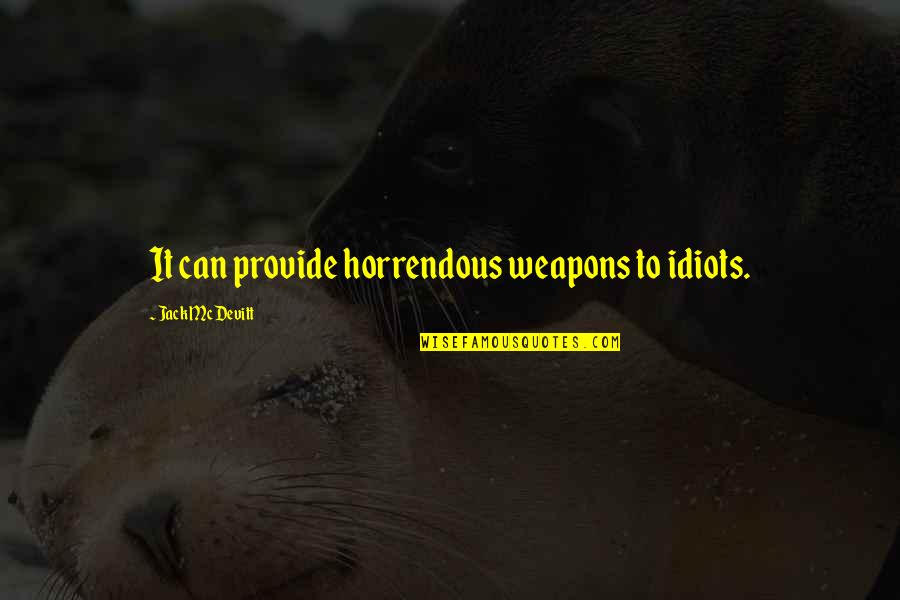 Balduina Auto Quotes By Jack McDevitt: It can provide horrendous weapons to idiots. Balduina Auto Quotes By Jack McDevitt: It can provide horrendous weapons to idiots.