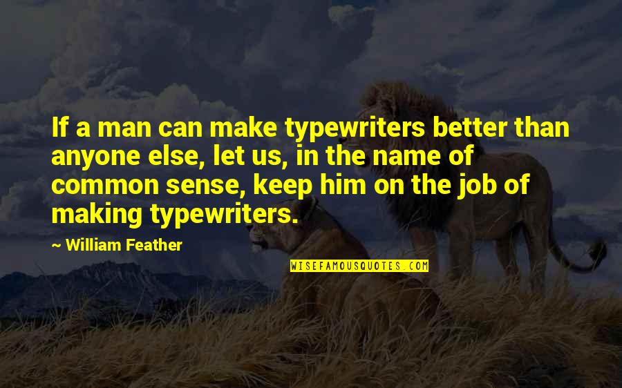 Baldur Gate Xan Quotes By William Feather: If a man can make typewriters better than Baldur Gate Xan Quotes By William Feather: If a man can make typewriters better than