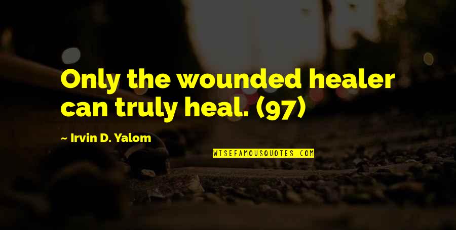 Baldur's Gate Funny Quotes By Irvin D. Yalom: Only the wounded healer can truly heal. (97)