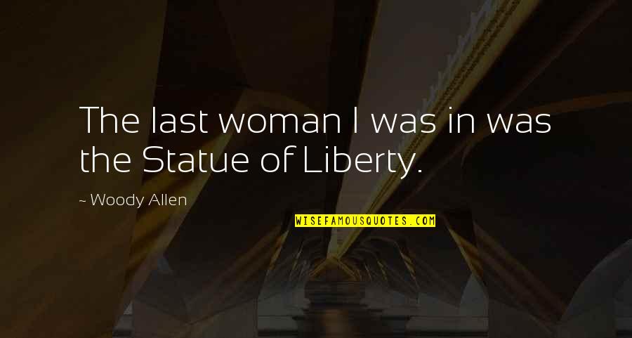 Baldur's Gate Viconia Quotes By Woody Allen: The last woman I was in was the Baldur's Gate Viconia Quotes By Woody Allen: The last woman I was in was the