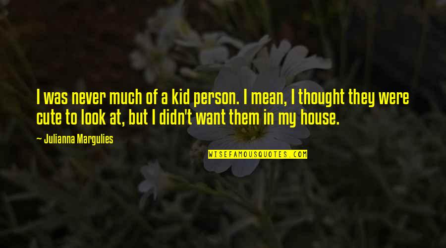 Baldus Horsemanship Quotes By Julianna Margulies: I was never much of a kid person. Baldus Horsemanship Quotes By Julianna Margulies: I was never much of a kid person.