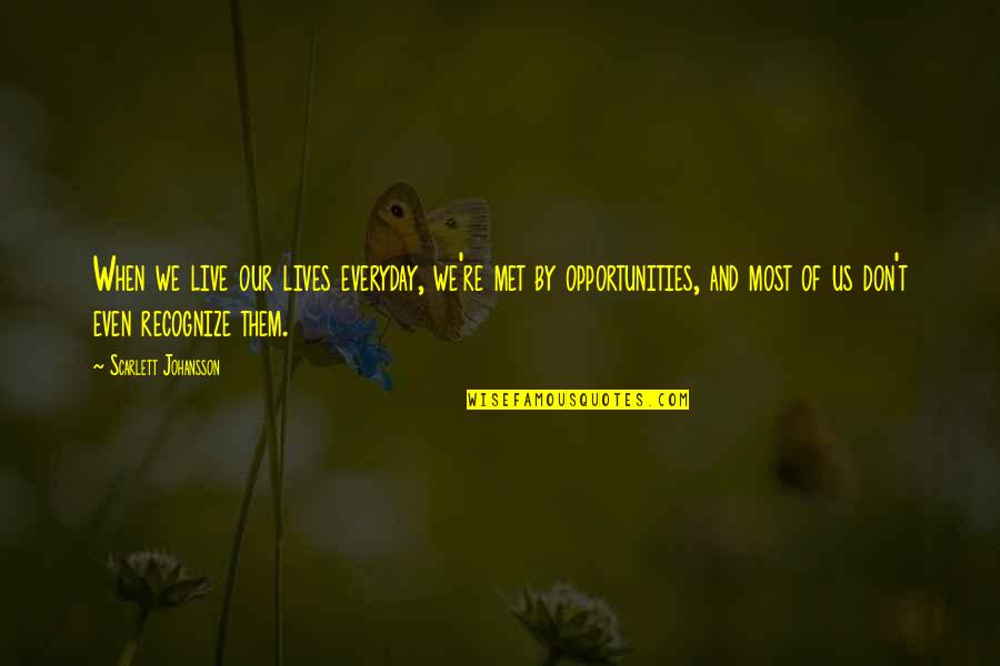 Baldus Horsemanship Quotes By Scarlett Johansson: When we live our lives everyday, we're met Baldus Horsemanship Quotes By Scarlett Johansson: When we live our lives everyday, we're met