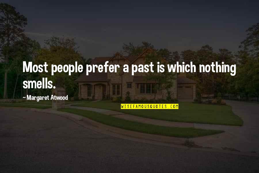Balduzzi Lumber Quotes By Margaret Atwood: Most people prefer a past is which nothing