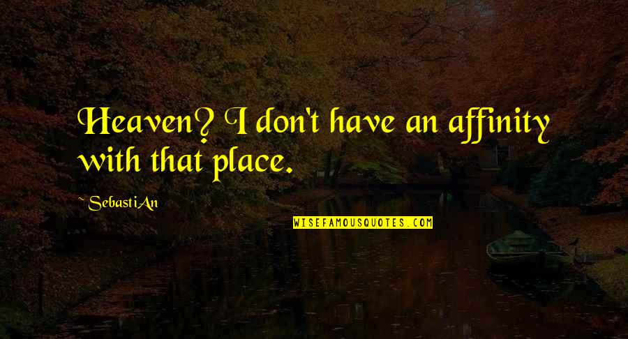 Baldwin From Another Planet Quotes By SebastiAn: Heaven? I don't have an affinity with that