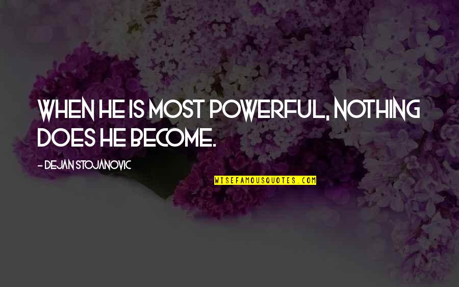Baldwin The First Of Jerusalem Quotes By Dejan Stojanovic: When he is most powerful, nothing does he