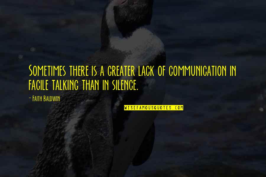 Baldwin's Quotes By Faith Baldwin: Sometimes there is a greater lack of communication