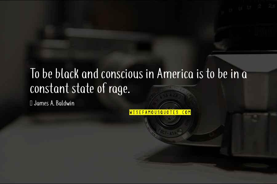 Baldwin's Quotes By James A. Baldwin: To be black and conscious in America is