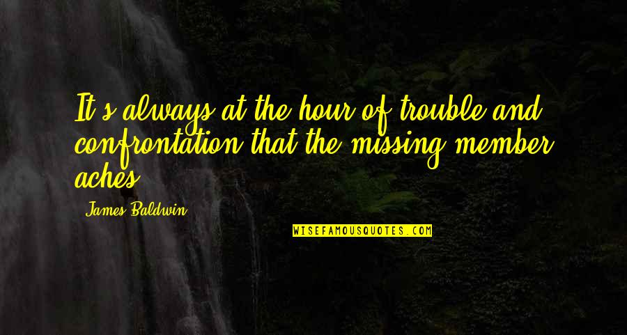 Baldwin's Quotes By James Baldwin: It's always at the hour of trouble and