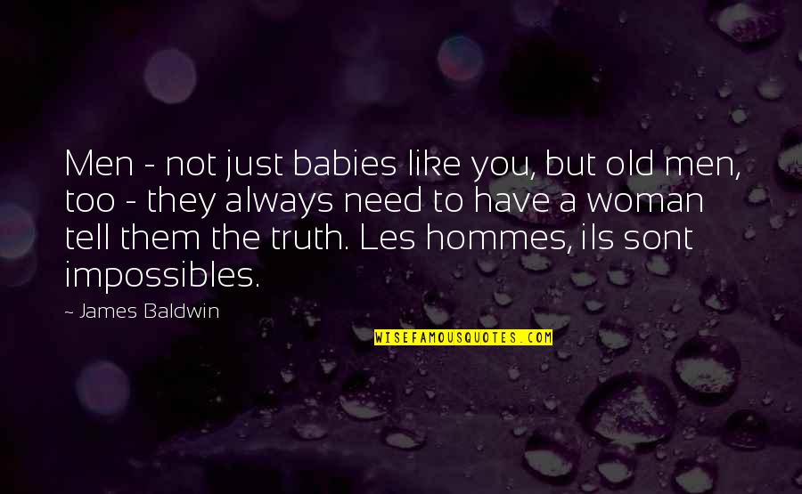 Baldwin's Quotes By James Baldwin: Men - not just babies like you, but