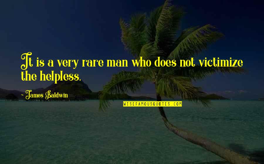 Baldwin's Quotes By James Baldwin: It is a very rare man who does