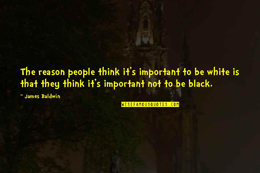 Baldwin's Quotes By James Baldwin: The reason people think it's important to be