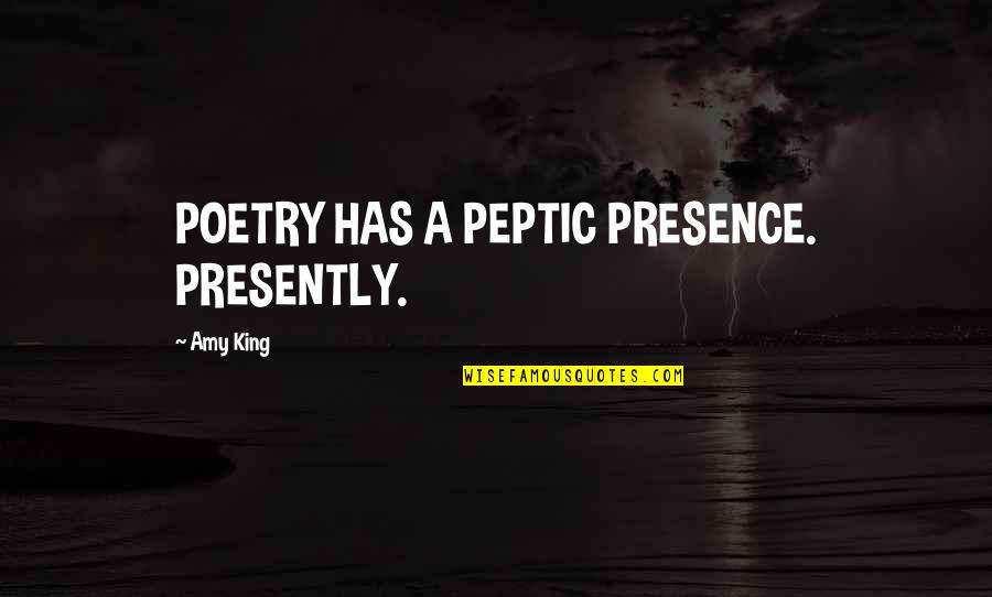 Baldwins Sweet Quotes By Amy King: POETRY HAS A PEPTIC PRESENCE. PRESENTLY.