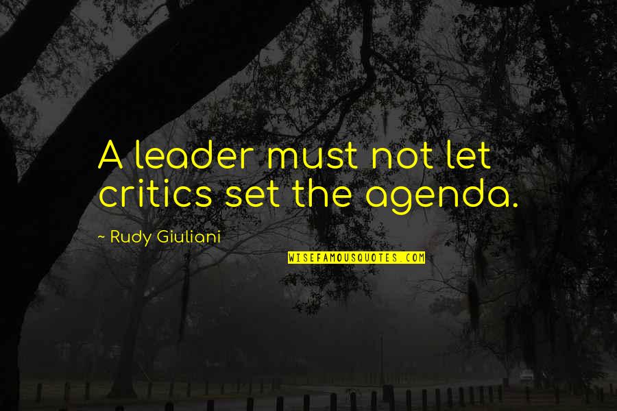 Baldy Mountain Quotes By Rudy Giuliani: A leader must not let critics set the Baldy Mountain Quotes By Rudy Giuliani: A leader must not let critics set the