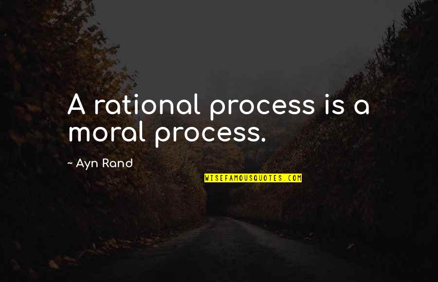 Baldy Quotes By Ayn Rand: A rational process is a moral process.