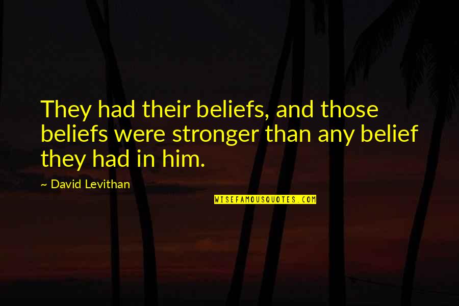 Baldy Quotes By David Levithan: They had their beliefs, and those beliefs were
