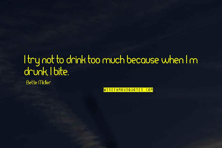 Baldyga Family Quotes By Bette Midler: I try not to drink too much because