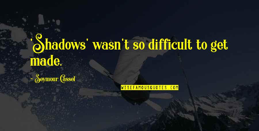 Baldyga Funeral Home Quotes By Seymour Cassel: 'Shadows' wasn't so difficult to get made. Baldyga Funeral Home Quotes By Seymour Cassel: 'Shadows' wasn't so difficult to get made.
