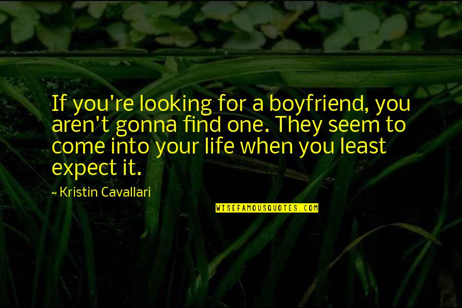 Baleadoras Quotes By Kristin Cavallari: If you're looking for a boyfriend, you aren't