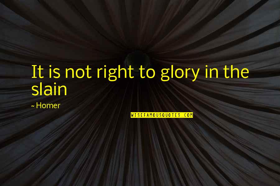 Baleaf Quotes By Homer: It is not right to glory in the