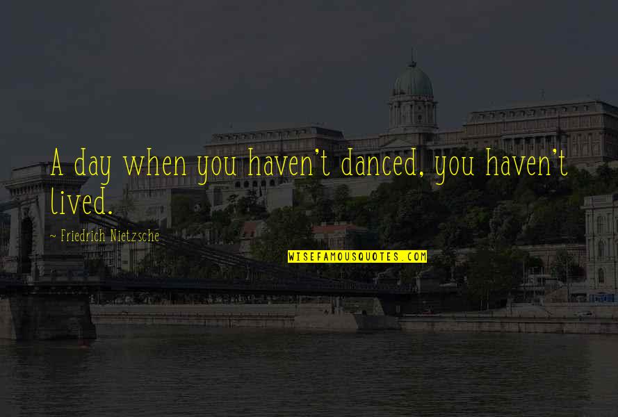 Baleal Mapa Quotes By Friedrich Nietzsche: A day when you haven't danced, you haven't Baleal Mapa Quotes By Friedrich Nietzsche: A day when you haven't danced, you haven't
